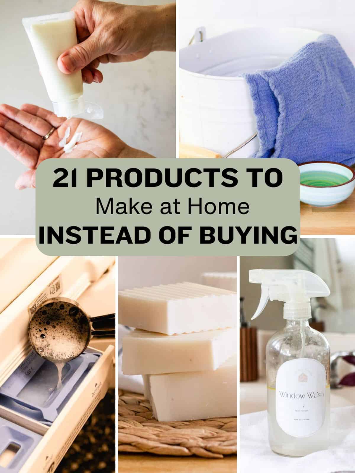 A collage of homemade products with the text "21 products to make at home instead of buying."